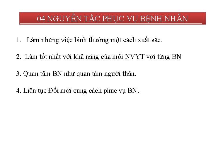 04 NGUYÊN TẮC PHỤC VỤ BỆNH NH N 1. Làm những việc bình thường