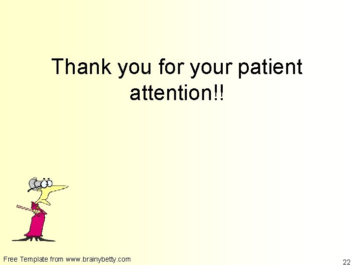 Thank you for your patient attention!! Free Template from www. brainybetty. com 22 