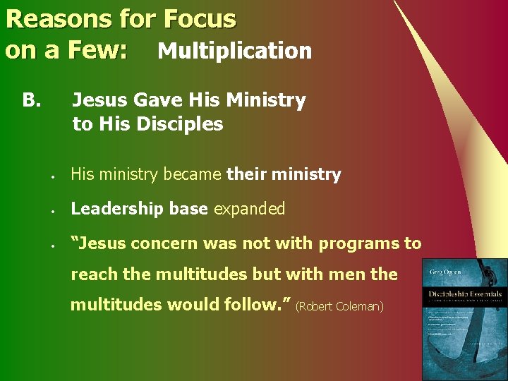 Reasons for Focus on a Few: Multiplication B. Jesus Gave His Ministry to His
