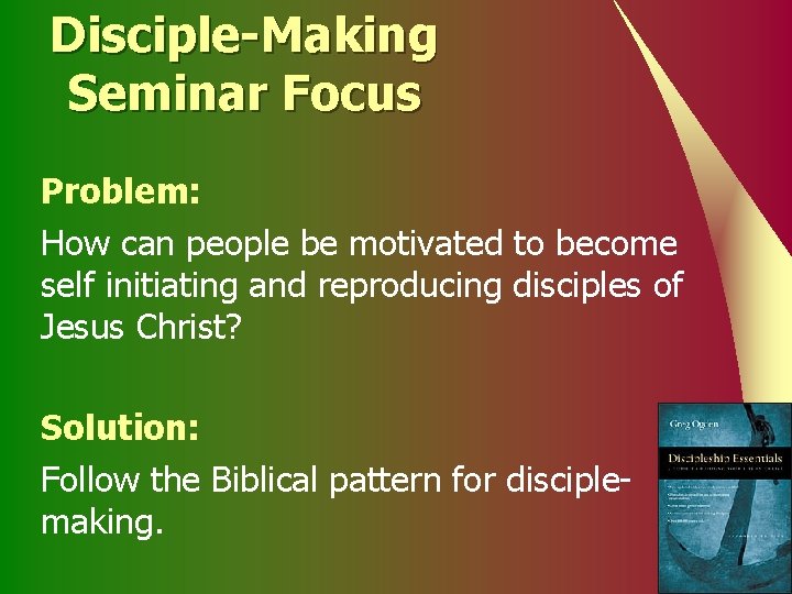 Disciple-Making Seminar Focus Problem: How can people be motivated to become self initiating and