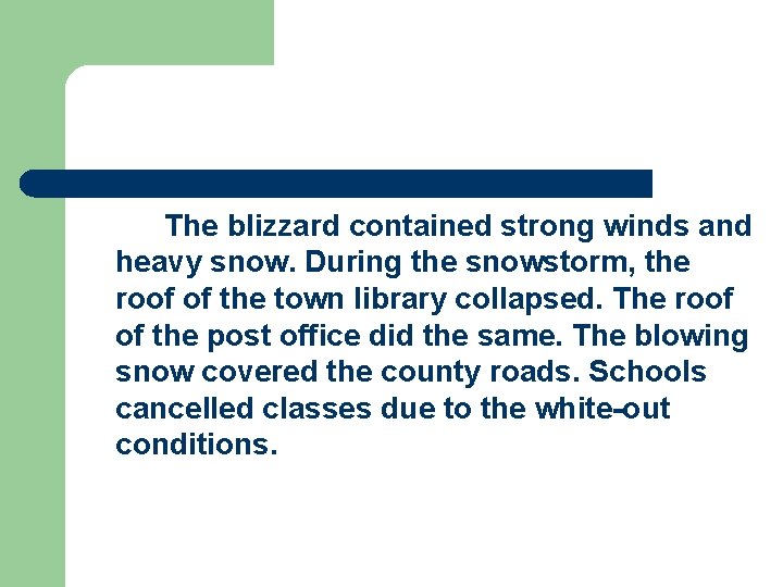 The blizzard contained strong winds and heavy snow. During the snowstorm, the roof of