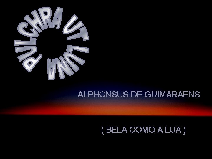 ALPHONSUS DE GUIMARAENS ( BELA COMO A LUA ) 