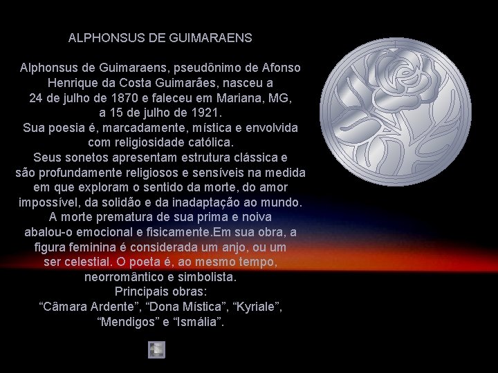 ALPHONSUS DE GUIMARAENS Alphonsus de Guimaraens, pseudônimo de Afonso Henrique da Costa Guimarães, nasceu