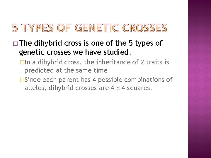 � The dihybrid cross is one of the 5 types of genetic crosses we