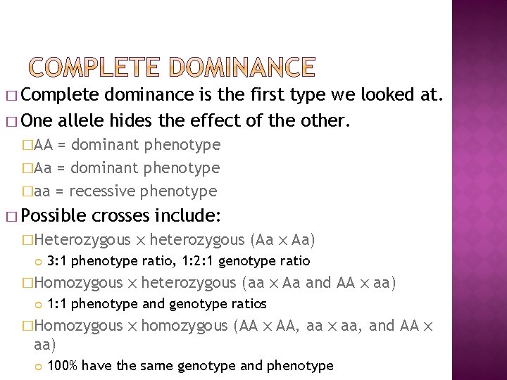 � Complete dominance is the first type we looked at. � One allele hides