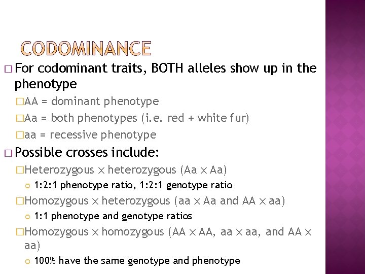 � For codominant traits, BOTH alleles show up in the phenotype �AA = dominant