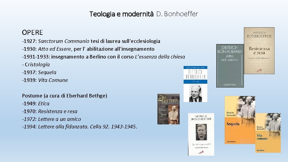 Teologia e modernità D. Bonhoeffer OPERE -1927: Sanctorum Communio tesi di laurea sull’ecclesiologia -1930: