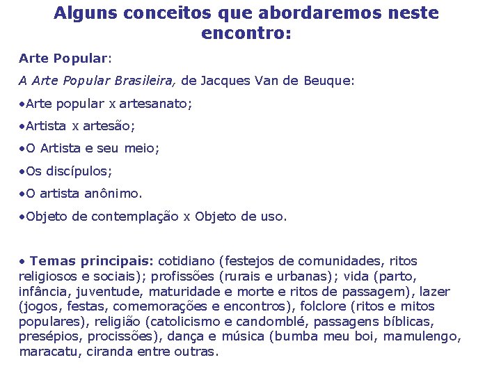 Alguns conceitos que abordaremos neste encontro: Arte Popular: A Arte Popular Brasileira, de Jacques