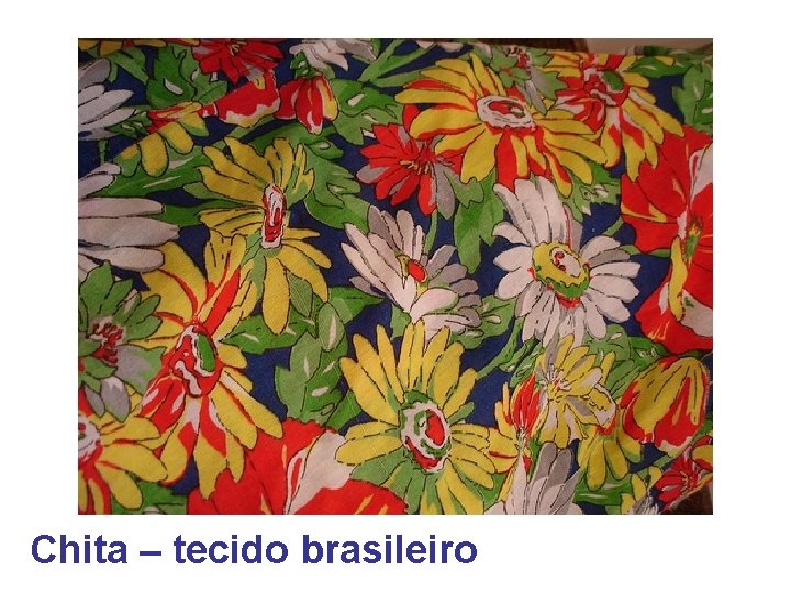 Chita – tecido brasileiro 