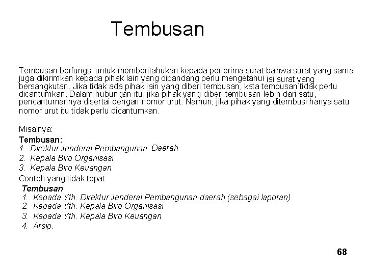 Tembusan berfungsi untuk memberitahukan kepada penerima surat bahwa surat yang sama juga dikirimkan kepada