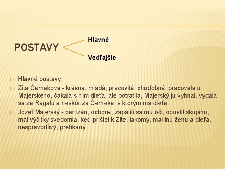 POSTAVY Hlavné Vedľajšie � � � Hlavné postavy: Zita Černeková - krásna, mladá, pracovitá,