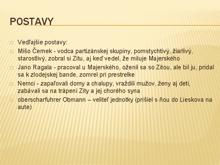 POSTAVY � � � Vedľajšie postavy: Mišo Černek - vodca partizánskej skupiny, pomstychtivý, žiarlivý,
