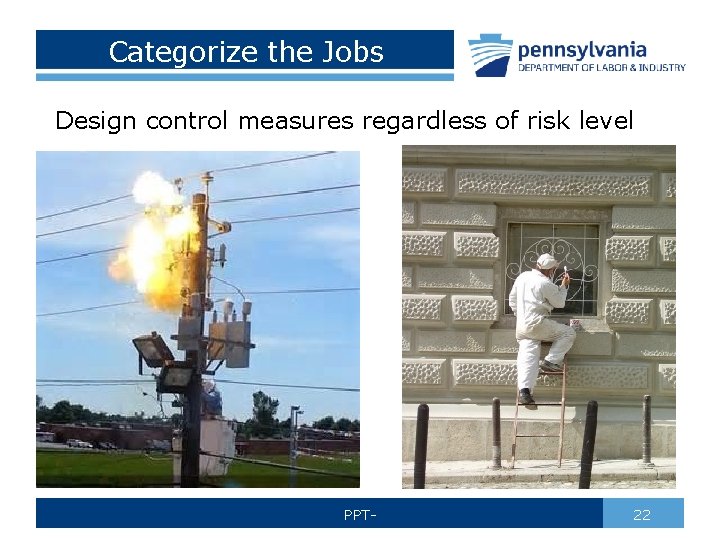 Categorize the Jobs Design control measures regardless of risk level PPT- 22 
