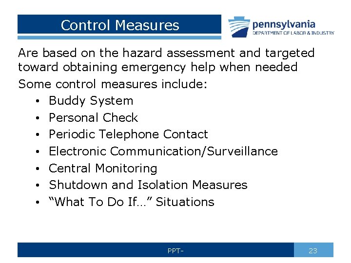 Control Measures Are based on the hazard assessment and targeted toward obtaining emergency help