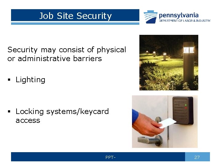 Job Site Security may consist of physical or administrative barriers § Lighting § Locking