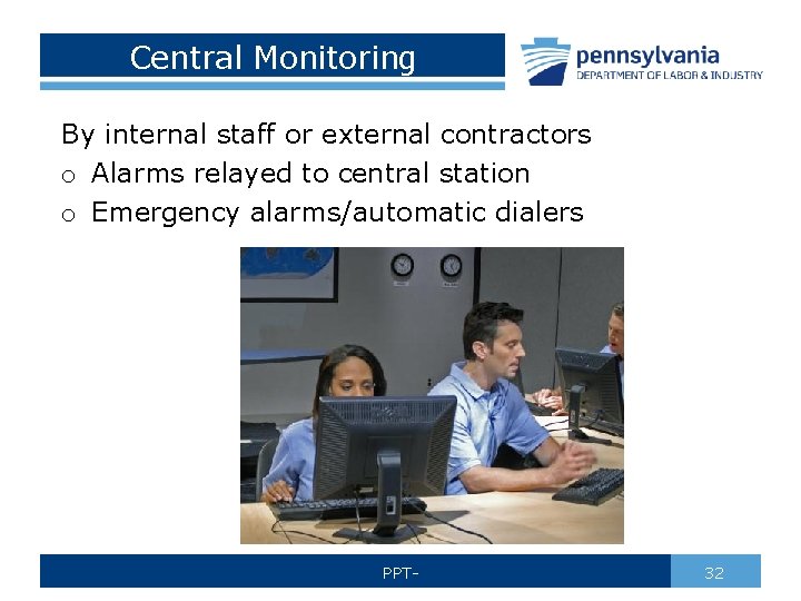 Central Monitoring By internal staff or external contractors o Alarms relayed to central station