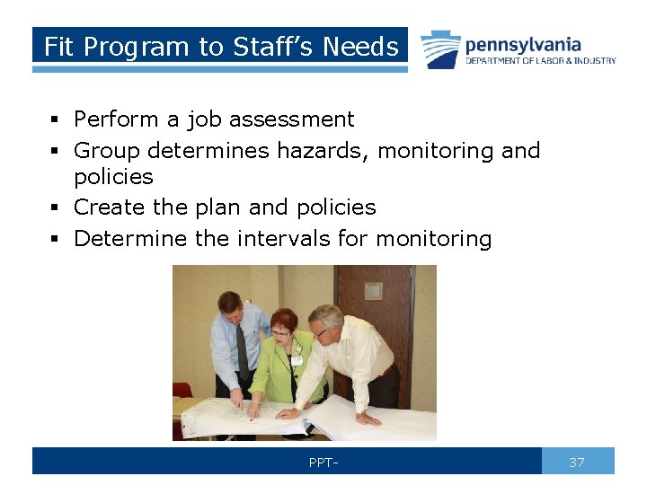 Fit Program to Staff’s Needs § Perform a job assessment § Group determines hazards,
