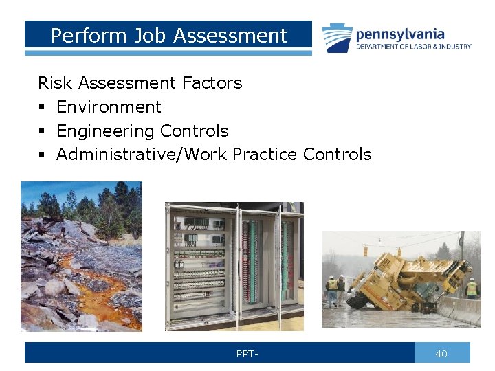 Perform Job Assessment Risk Assessment Factors § Environment § Engineering Controls § Administrative/Work Practice