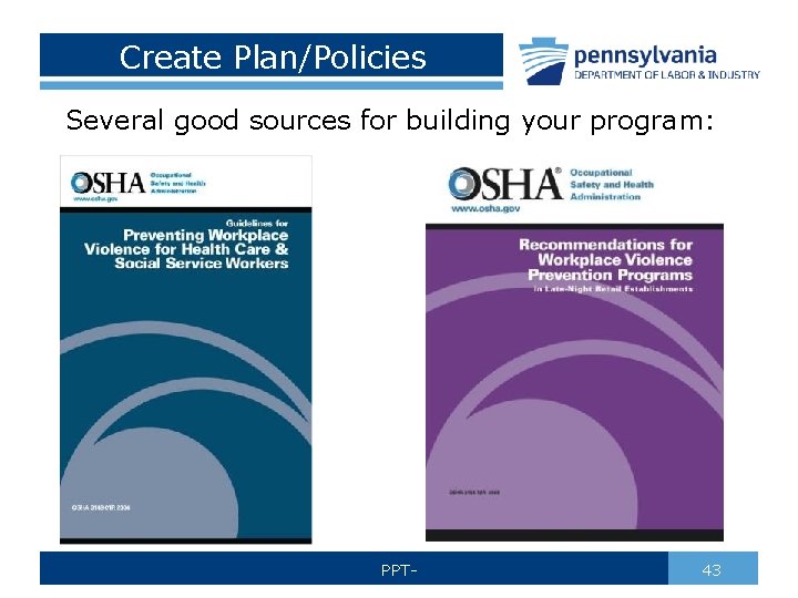 Create Plan/Policies Several good sources for building your program: PPT- 43 