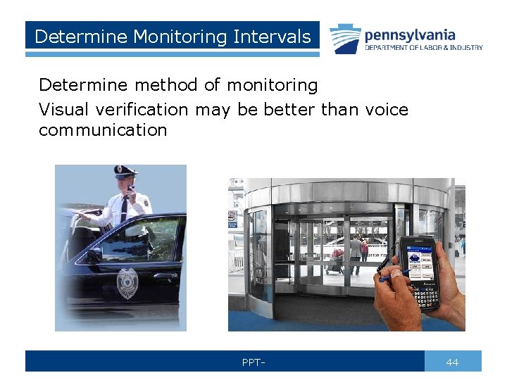 Determine Monitoring Intervals Determine method of monitoring Visual verification may be better than voice