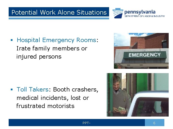 Potential Work Alone Situations § Hospital Emergency Rooms: Irate family members or injured persons