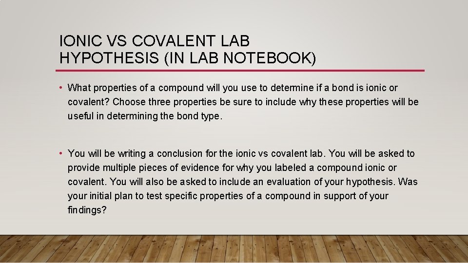 IONIC VS COVALENT LAB HYPOTHESIS (IN LAB NOTEBOOK) • What properties of a compound