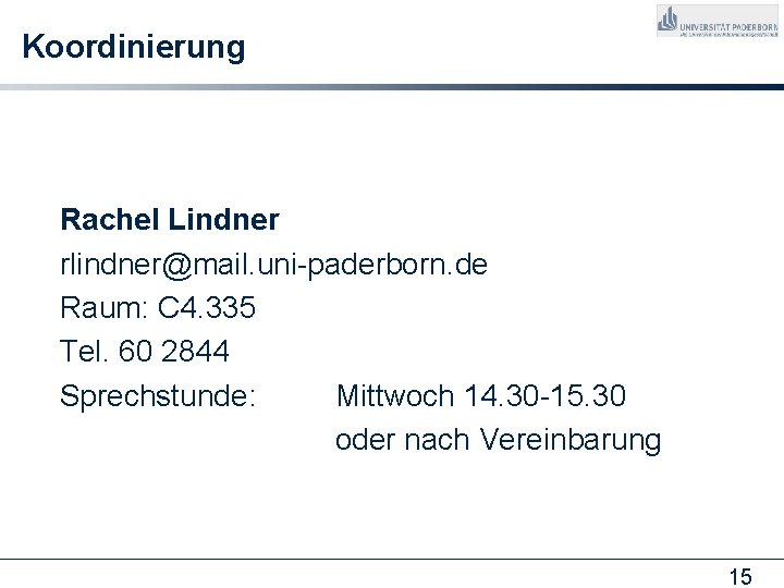 Koordinierung Rachel Lindner rlindner@mail. uni-paderborn. de Raum: C 4. 335 Tel. 60 2844 Sprechstunde: