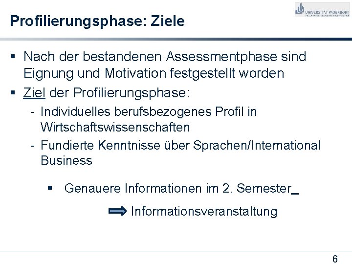 Profilierungsphase: Ziele § Nach der bestandenen Assessmentphase sind Eignung und Motivation festgestellt worden §