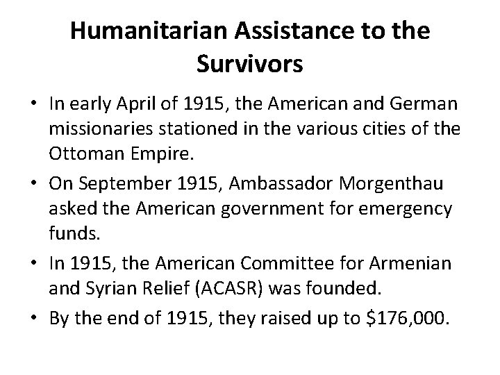 Humanitarian Assistance to the Survivors • In early April of 1915, the American and Humanitarian Assistance to the Survivors • In early April of 1915, the American and