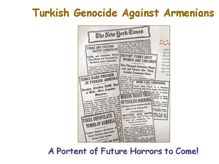 Turkish Genocide Against Armenians A Portent of Future Horrors to Come! Turkish Genocide Against Armenians A Portent of Future Horrors to Come!