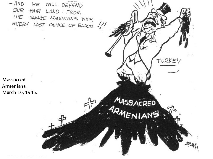 Massacred Armenians. March 16, 1946. Massacred Armenians. March 16, 1946.
