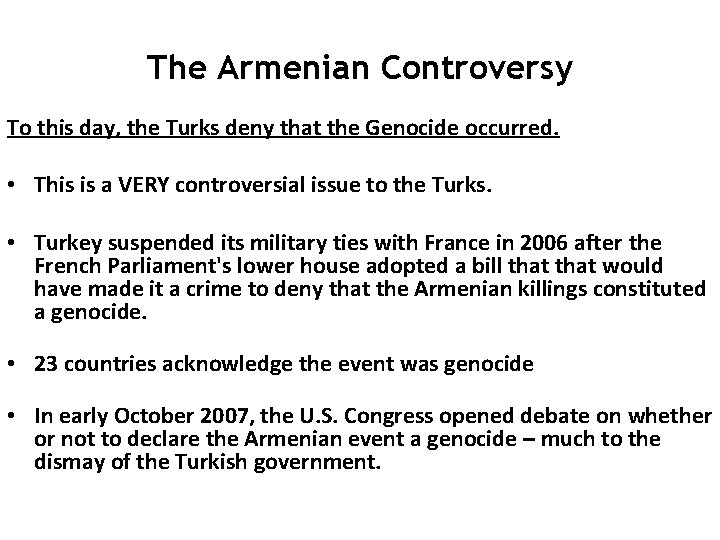 The Armenian Controversy To this day, the Turks deny that the Genocide occurred. • The Armenian Controversy To this day, the Turks deny that the Genocide occurred. •