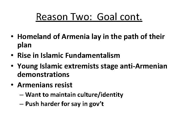 Reason Two: Goal cont. • Homeland of Armenia lay in the path of their Reason Two: Goal cont. • Homeland of Armenia lay in the path of their