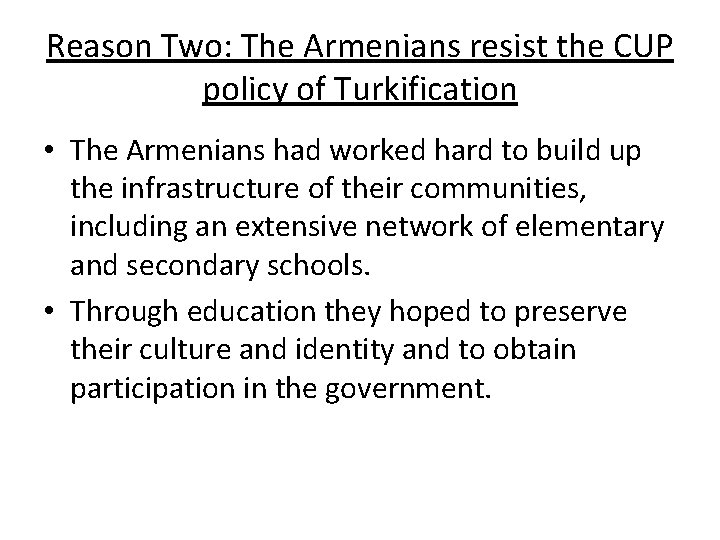 Reason Two: The Armenians resist the CUP policy of Turkification • The Armenians had Reason Two: The Armenians resist the CUP policy of Turkification • The Armenians had