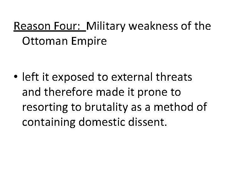 Reason Four: Military weakness of the Ottoman Empire • left it exposed to external Reason Four: Military weakness of the Ottoman Empire • left it exposed to external