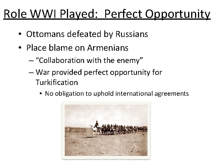 Role WWI Played: Perfect Opportunity • Ottomans defeated by Russians • Place blame on Role WWI Played: Perfect Opportunity • Ottomans defeated by Russians • Place blame on