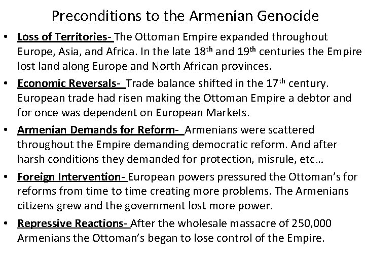 Preconditions to the Armenian Genocide • Loss of Territories- The Ottoman Empire expanded throughout Preconditions to the Armenian Genocide • Loss of Territories- The Ottoman Empire expanded throughout