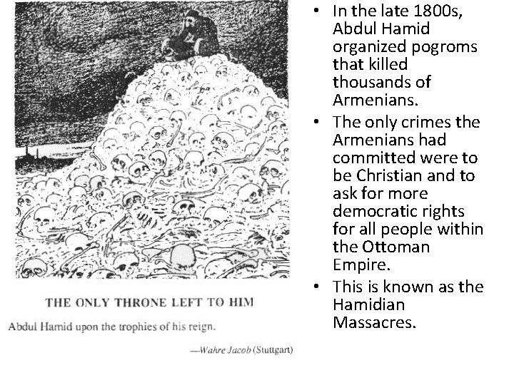 • In the late 1800 s, Abdul Hamid organized pogroms that killed thousands • In the late 1800 s, Abdul Hamid organized pogroms that killed thousands