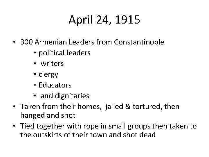 April 24, 1915 • 300 Armenian Leaders from Constantinople • political leaders • writers April 24, 1915 • 300 Armenian Leaders from Constantinople • political leaders • writers