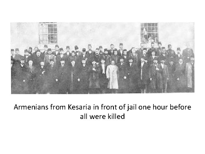 Armenians from Kesaria in front of jail one hour before all were killed Armenians from Kesaria in front of jail one hour before all were killed