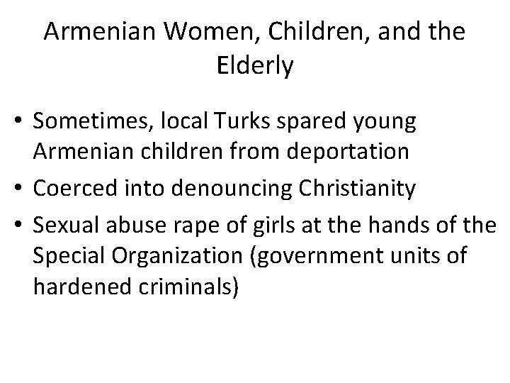 Armenian Women, Children, and the Elderly • Sometimes, local Turks spared young Armenian children Armenian Women, Children, and the Elderly • Sometimes, local Turks spared young Armenian children