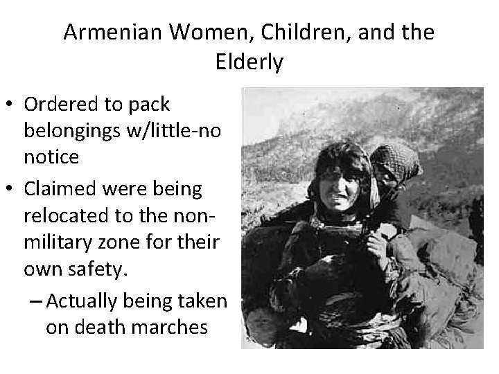 Armenian Women, Children, and the Elderly • Ordered to pack belongings w/little-no notice • Armenian Women, Children, and the Elderly • Ordered to pack belongings w/little-no notice •