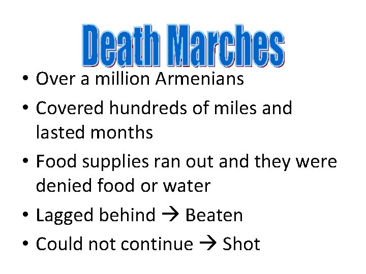 • Over a million Armenians • Covered hundreds of miles and lasted months • Over a million Armenians • Covered hundreds of miles and lasted months