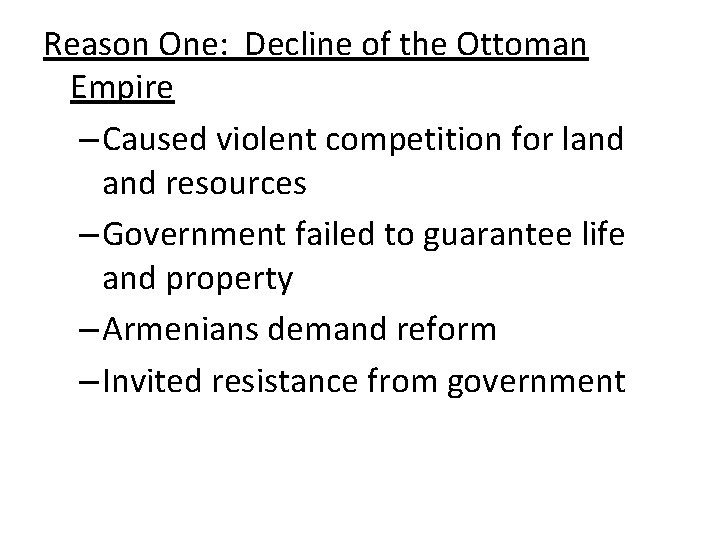 Reason One: Decline of the Ottoman Empire – Caused violent competition for land resources Reason One: Decline of the Ottoman Empire – Caused violent competition for land resources