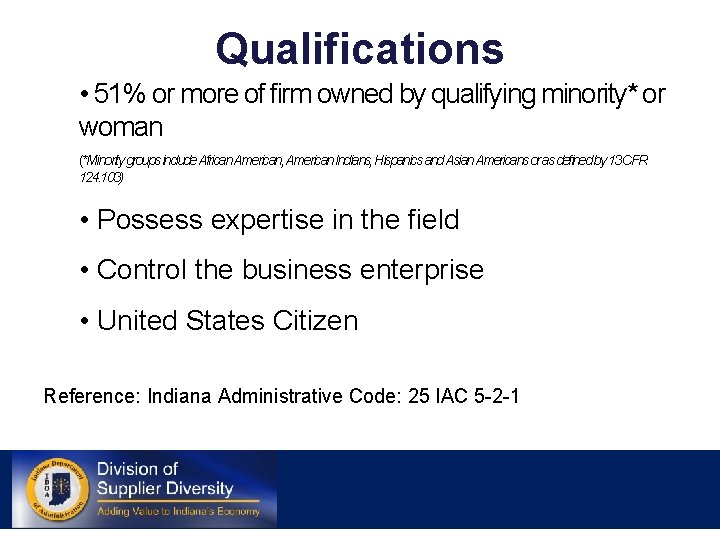 Qualifications • 51% or more of firm owned by qualifying minority* or woman (*Minority