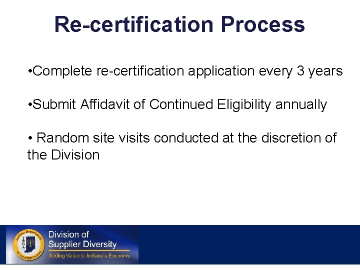 Re-certification Process • Complete re-certification application every 3 years • Submit Affidavit of Continued