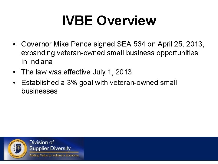 IVBE Overview • Governor Mike Pence signed SEA 564 on April 25, 2013, expanding