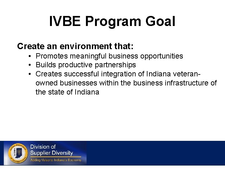 IVBE Program Goal Create an environment that: • Promotes meaningful business opportunities • Builds