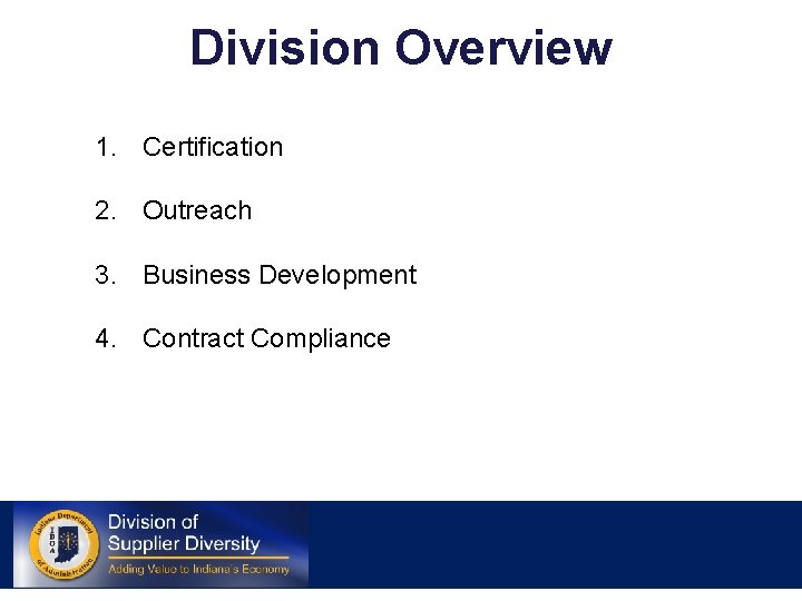 Division Overview 1. Certification 2. Outreach 3. Business Development 4. Contract Compliance 