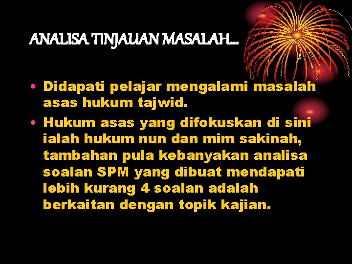 ANALISA TINJAUAN MASALAH… • Didapati pelajar mengalami masalah asas hukum tajwid. • Hukum asas